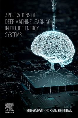 Applications of Deep Machine Learning in Future Energy Systems - Khooban, Mohammad-Hassan (Editor)