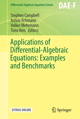 Applications of Differential-Algebraic Equations: Examples and Benchmarks - Campbell, Stephen (Editor), and Ilchmann, Achim (Editor), and Mehrmann, Volker (Editor)