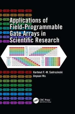 Applications of Field-Programmable Gate Arrays in Scientific Research - Sadrozinski, Hartmut F.-W., and Wu, Jinyuan