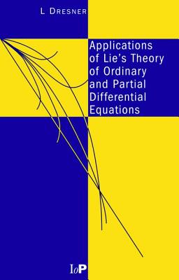 Applications of Lie's Theory of Ordinary and Partial Differential Equations - Dresner, L