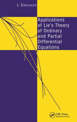 Applications of Lie's Theory of Ordinary and Partial Differential Equations - Dresner, L