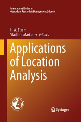 Applications of Location Analysis - Eiselt, H a (Editor), and Marianov, Vladimir (Editor)
