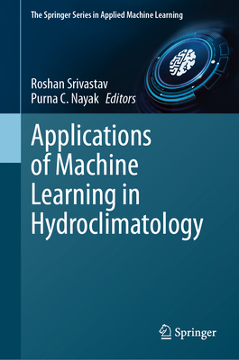 Applications of Machine Learning in Hydroclimatology - Srivastav, Roshan, and Nayak, Purna C