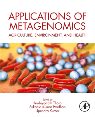 Applications of Metagenomics: Agriculture, Environment, and Health - Thatoi, Hrudayanath (Editor), and Pradhan, Sukanta Kumar (Editor), and Kumar, Upendra (Editor)