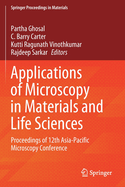 Applications of Microscopy in Materials and Life Sciences: Proceedings of 12th Asia-Pacific Microscopy Conference