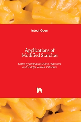 Applications of Modified Starches - Flores Huicochea, Emmanuel (Editor), and Rendon, Rodolfo (Editor)