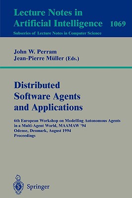 Applications of Multi-Agent Systems: 6th European Workshop on Modelling Autonomous Agents in a Multi-Agent World, Maamaw '94, Odense, Denmark, August 1994 Proceedings. - Perram, John (Editor), and Mller, Jean-Pierre (Editor)