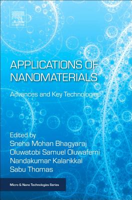 Applications of Nanomaterials: Advances and Key Technologies - Bhagyaraj, Sneha (Editor), and Samuel Oluwafemi, Oluwatobi (Editor), and Kalarikkal, Nandakumar (Editor)