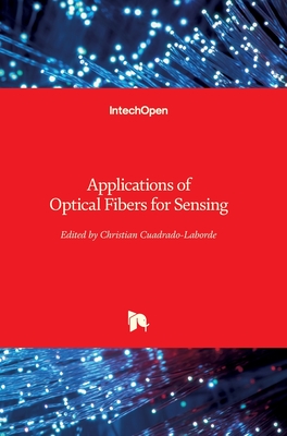 Applications of Optical Fibers for Sensing - Cuadrado-Laborde, Christian (Editor)