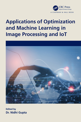 Applications of Optimization and Machine Learning in Image Processing and IoT - Gupta, Nidhi (Editor)