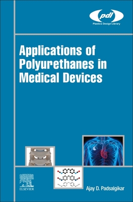 Applications of Polyurethanes in Medical Devices - Padsalgikar, Ajay