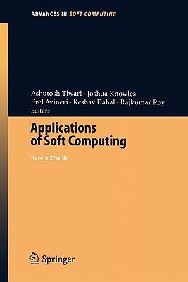 Applications of Soft Computing: Recent Trends - Tiwari, Ashutosh (Editor), and Knowles, Joshua (Editor), and Avineri, Erel (Editor)