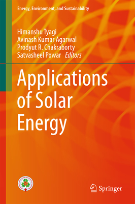 Applications of Solar Energy - Tyagi, Himanshu (Editor), and Agarwal, Avinash Kumar (Editor), and Chakraborty, Prodyut R (Editor)