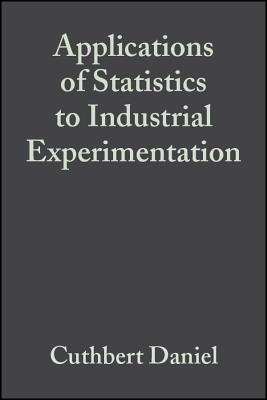 Applications of Statistics to Industrial Experimentation - Daniel, Cuthbert