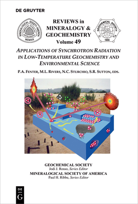 Applications of Synchrotron Radiation in Low-Temperature Geochemistry and Environmental Science - Fenter, Paul A (Editor), and Rivers, Mark L (Editor), and Sturchio, Neil (Editor)