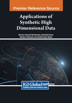 Applications of Synthetic High Dimensional Data - Sobczak-Michalowska, Marzena (Editor), and Borah, Samarjeet (Editor), and Polkowski, Zdzislaw (Editor)