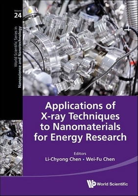 Applications of X-Ray Techniques to Nanomaterials for Energy Research - Chen, Li-Chyong (Editor), and Chen, Wei-Fu (Editor)