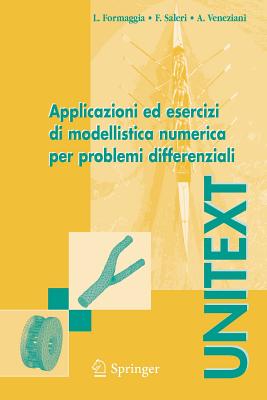 Applicazioni Ed Esercizi Di Modellistica Numerica Per Problemi Differenziali - Formaggia, Luca, and Saleri, Fausto, and Veneziani, Alessandro