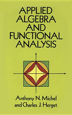 Applied Algebra and Functional Analysis - Michel, Anthony N, and Herget, Charles J