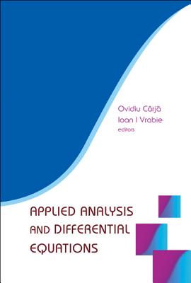 Applied Analysis and Differential Equations - Carja, Ovidiu (Editor), and Vrabie, Ioan I (Editor)