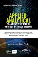 Applied Analytics - Quantitative Research Methods: Applying Monte Carlo Risk Simulation, Strategic Real Options, Stochastic Forecasting, Portfolio Optimization, Data and Decision Analytics