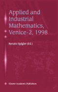 Applied and Industrial Mathematics, Venice--2, 1998: Selected Papers from the 'Venice--2/Symposium on Applied and Industrial Mathematics', June 11-16, 1998, Venice, Italy