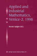 Applied and Industrial Mathematics, Venice-2, 1998: Selected Papers from the 'Venice-2/Symposium on Applied and Industrial Mathematics', June 11-16, 1998, Venice, Italy