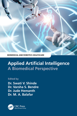 Applied Artificial Intelligence: A Biomedical Perspective - Shinde, Swati V. (Editor), and Bendre, Varsha (Editor), and Hemanth, D. Jude (Editor)