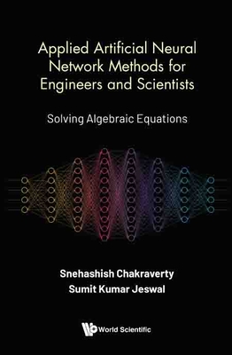 Applied Artificial Neural Network Methods for Engineers and Scientists: Solving Algebraic Equations - Chakraverty, Snehashish, and Jeswal, Sumit Kumar