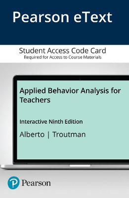 Applied Behavior Analysis for Teachers Interactive Ninth Edition, Enhanced Pearson Etext -- Access Card - Alberto, Paul, and Troutman, Anne