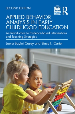 Applied Behavior Analysis in Early Childhood Education: An Introduction to Evidence-based Interventions and Teaching Strategies - Casey, Laura Baylot, and Carter, Stacy L