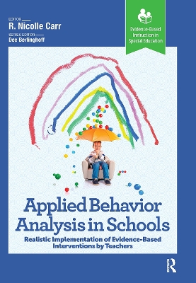 Applied Behavior Analysis in Schools: Realistic Implementation of Evidence-Based Interventions by Teachers - Carr, R.