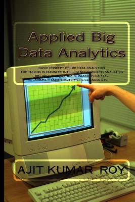 Applied Big Data Analytics - Roy, Ajit Kumar, and Choudhury, Pradip Kumar