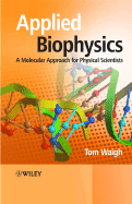 Applied Biophysics: A Molecular Approach for Physical Scientists - Waigh, Thomas Andrew