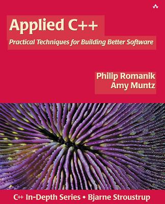 Applied C++: Practical Techniques for Building Better Software - Romanik, Philip, and Muntz, Amy