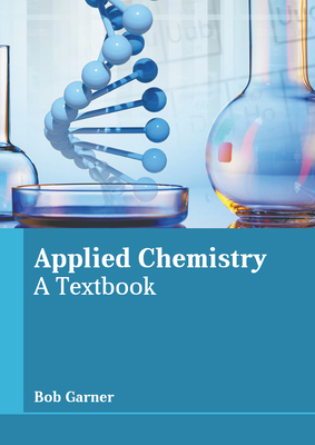 Applied Chemistry: A Textbook - Garner, Bob (Editor)