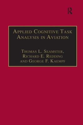 Applied Cognitive Task Analysis in Aviation - Seamster, Thomas L, and Redding, Richard E, D.V.M., M.S., Ph.D.