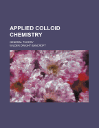 Applied Colloid Chemistry; General Theory