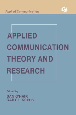 Applied Communication Theory and Research - O'Hair, H Dan (Editor), and Kreps, Gary L (Editor)