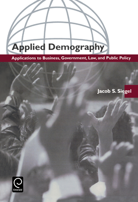 Applied Demography: Applications to Business, Government, Law and Public Policy - Siegel, Jacob S