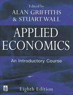 Applied Economics: An Introductory Course - Griffiths, Alan, and Wall, Stuart