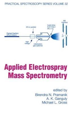 Applied Electrospray Mass Spectrometry: Practical Spectroscopy Series Volume 32 - Pramanik, Birendra N, and Ganguly, Ashit K, and Gross, Michael L