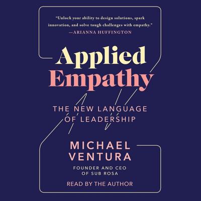 Applied Empathy: Discovering the Tools to Remove Obstacles, Solve Problems, and Gain Perspective - Ventura, Michael (Read by)