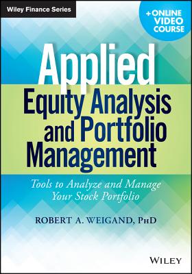 Applied Equity Analysis and Portfolio Management, + Online Video Course: Tools to Analyze and Manage Your Stock Portfolio - Weigand, Robert A