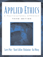 Applied Ethics: A Multicultural Approach - Collins-Chobanian, Shari, and Wong, Kai, and May, Larry
