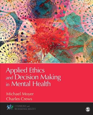 Applied Ethics and Decision Making in Mental Health - Moyer, and Crews, Charles R