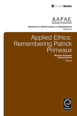 Applied Ethics: Remembering Patrick Primeaux - Schwartz, Michael (Series edited by), and Harris, Howard, Dr. (Series edited by)