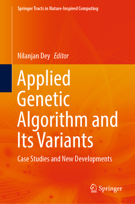 Applied Genetic Algorithm and Its Variants: Case Studies and New Developments - Dey, Nilanjan (Editor)