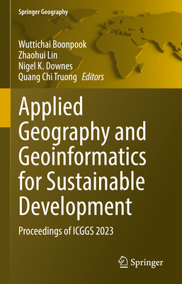 Applied Geography and Geoinformatics for Sustainable Development: Proceedings of ICGGS 2023 - Boonpook, Wuttichai (Editor), and Lin, Zhaohui (Editor), and Downes, Nigel K. (Editor)