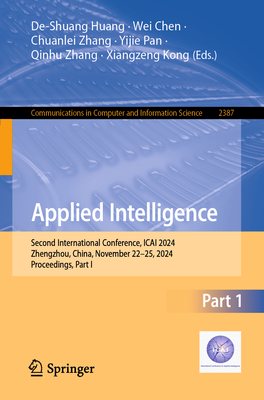 Applied Intelligence: Second International Conference, ICAI 2024, Zhengzhou, China, November 22-25, 2024, Proceedings, Part I - Huang, De-Shuang (Editor), and Chen, Wei (Editor), and Zhang, Chuanlei (Editor)